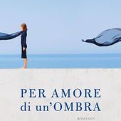 'Per amore di un'ombra', di Gerardo Iannarella