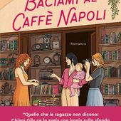 'Baciami al Caffè Napoli'; il nuovo romanzo di Chiara Gily tra sorellanza, arte e segreti
