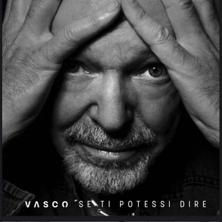 'Se ti potessi dire', 2019- Vasco Rossi