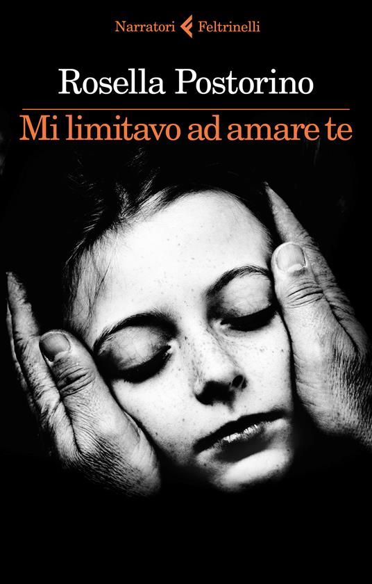 'Mi Limitavo ad Amare Te', di Rosella Postorino - Feltrinelli Editore 'Mi Limitavo ad Amare Te', di Rosella Postorino - Feltrinelli Editore