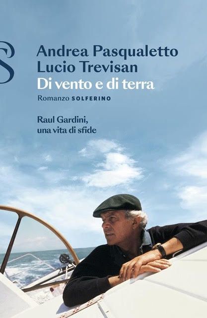 'Di vento e di terra, Raul Gardini, una vita di sfide' - Solferino Editore