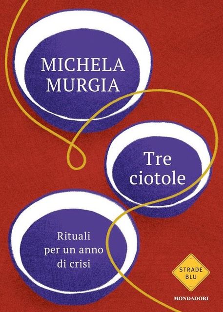 In libreria 'Tre ciotole - Rituali per un anno di crisi', di Michela Murgia In libreria 'Tre ciotole - Rituali per un anno di crisi', di Michela Murgia