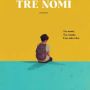 'Tre nomi', il romanzo che mostra come una scelta possa cambiare un destino 'Tre nomi', il romanzo che mostra come una scelta possa cambiare un destino