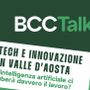 Aosta, a 'BCC Talks' si discute di intelligenza artificiale e lavoro Aosta, a 'BCC Talks' si discute di intelligenza artificiale e lavoro
