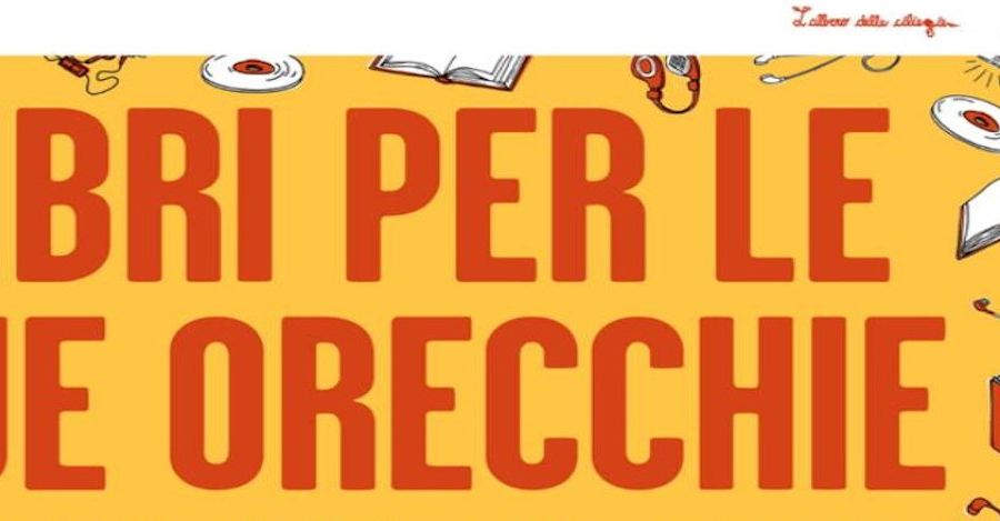 'Libri per le tue orecchie', torna l'appuntamento con l'audiolibro