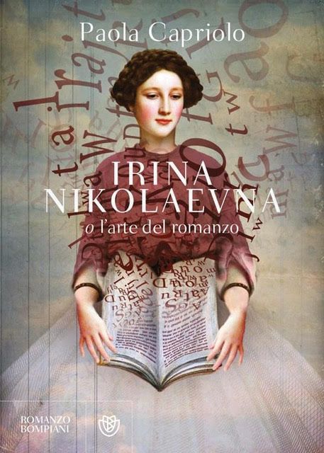 'Irina Nikolaevna o l'arte del romanzo', di Paola Capriolo- Ed. Bompiani