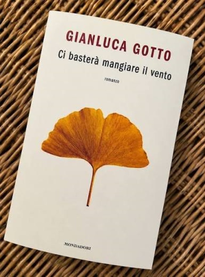 'Ci basterà mangiare il vento', di Gianluca Gotto - Edizioni Mondadori 'Ci basterà mangiare il vento', di Gianluca Gotto - Edizioni Mondadori