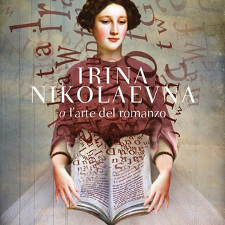 'Irina Nikolaevna o l'arte del romanzo', di Paola Capriolo- Ed. Bompiani
