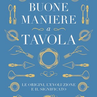 'Storia delle Buone Maniere a Tavola' di Margaret Visser; Slow Food Editore