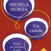 In libreria 'Tre ciotole - Rituali per un anno di crisi', di Michela Murgia